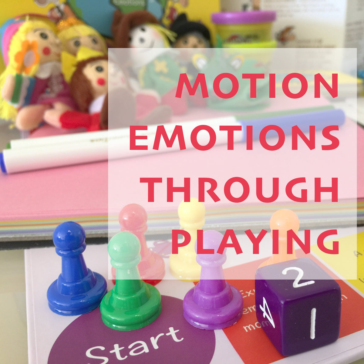 Children's board game playing pieces, dice, and dolls with text 'Motion Emotions Through Playing'.
